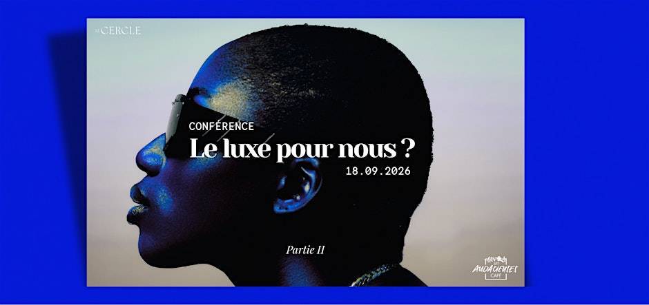 Femmes noires et luxe : la conférence exclusive à ne pas rater
